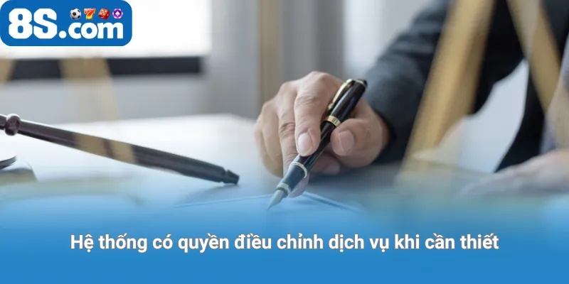 Hệ thống có quyền điều chỉnh dịch vụ khi cần thiết