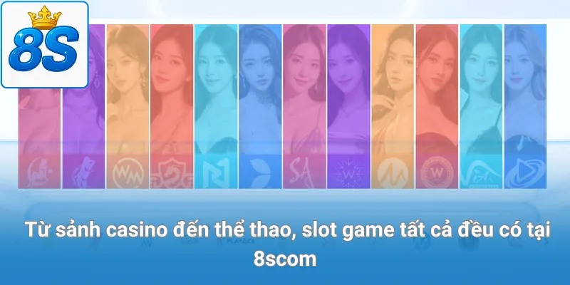  Từ sảnh casino đến thể thao, slot game, tất cả đều có tại 8scom