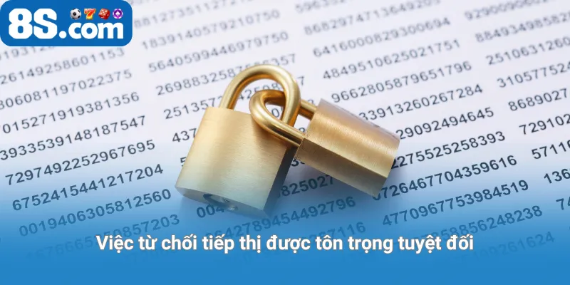 Việc từ chối tiếp thị được tôn trọng tuyệt đối