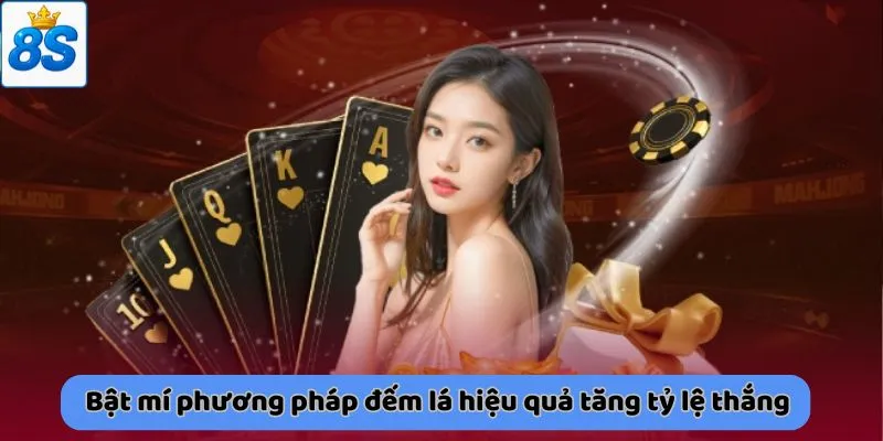 Bật mí phương pháp đếm lá hiệu quả tăng tỷ lệ thắng