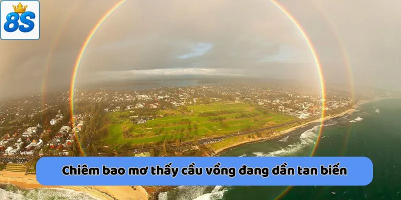 Chiêm bao mơ thấy cầu vồng đang dần tan biến