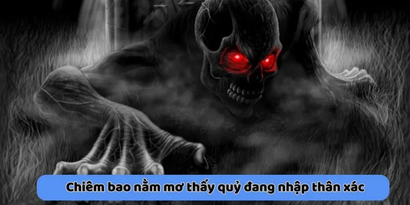 Chiêm bao nằm mơ thấy quỷ đang nhập thân xác