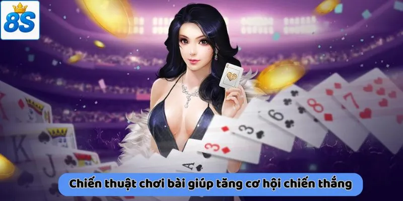 Chiến thuật chơi bài giúp tăng cơ hội chiến thắng
