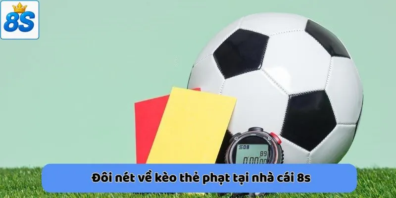 Đôi nét về kèo thẻ phạt tại nhà cái 8s
