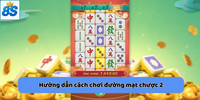 Cách chơi đường mạt chược 2 từ những chuyên gia