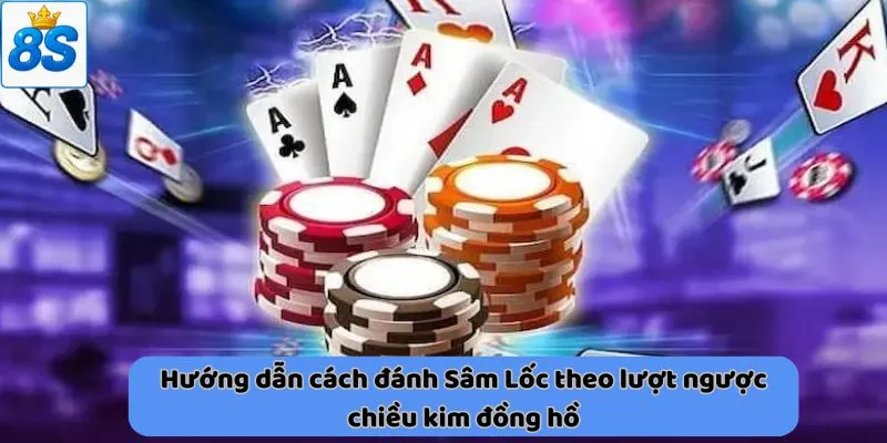 Hướng dẫn cách đánh Sâm Lốc 
