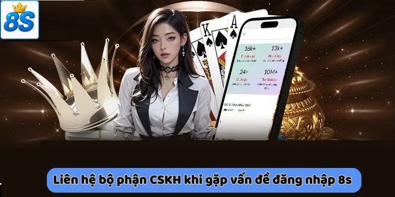 Liên hệ bộ phận CSKH khi gặp vấn đề đăng nhập 8s
