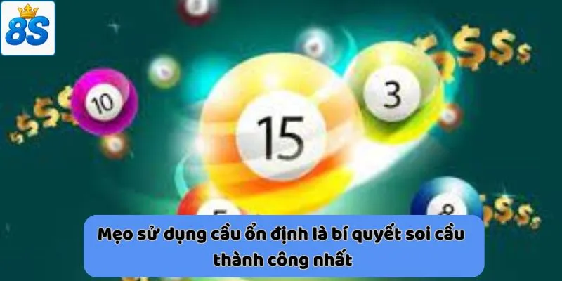 Mẹo sử dụng cầu ổn định là bí quyết soi cầu thành công nhất