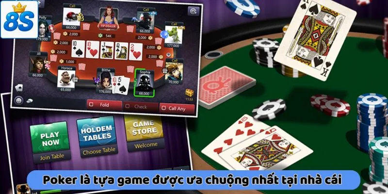 Poker là tựa game được ưa chuộng nhất tại nhà cái