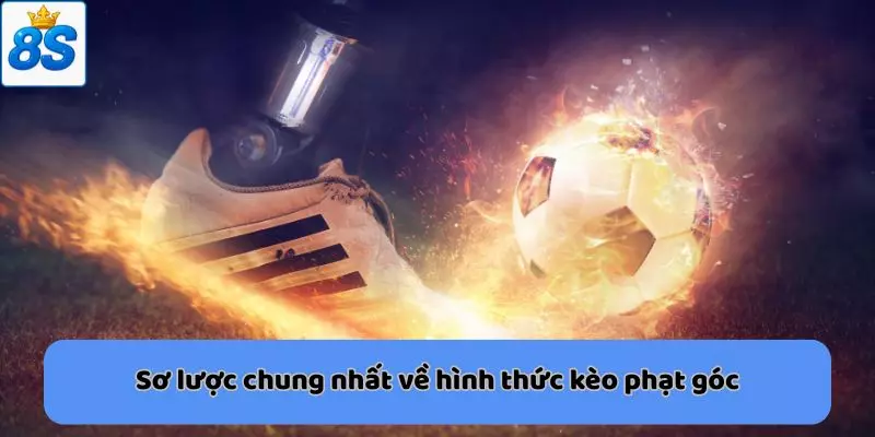 Sơ lược chung nhất về hình thức kèo phạt góc