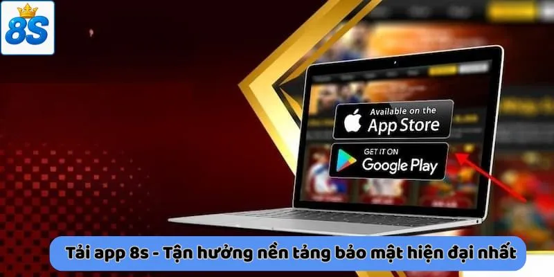 Tải app 8s - Tận hưởng nền tảng bảo mật hiện đại nhất
